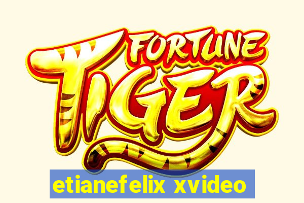 etianefelix xvideo